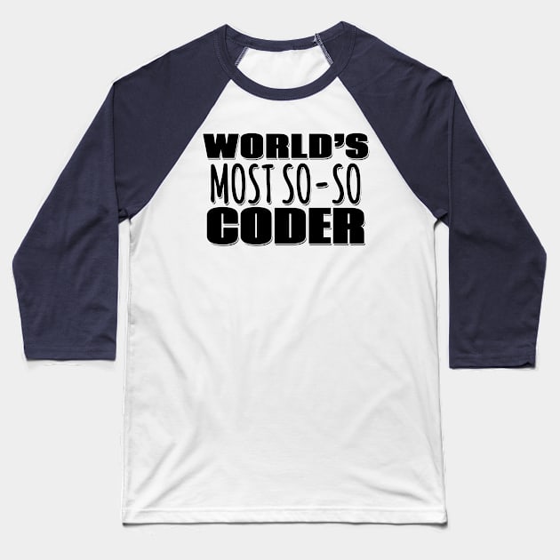 World's Most So-so Coder Baseball T-Shirt by Mookle